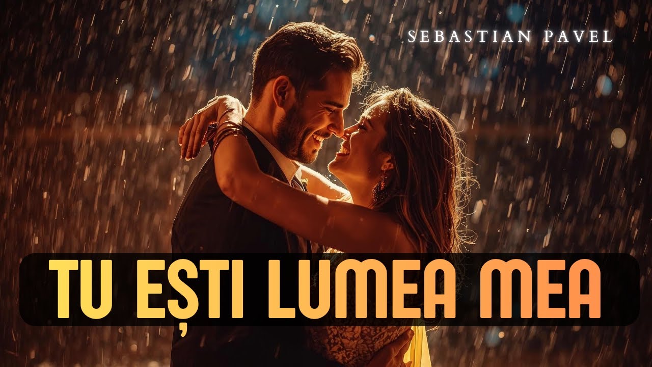 Tu Ești Lumea Mea - versuri: Sebastian Pavel | Baladă de Dragoste ❤️