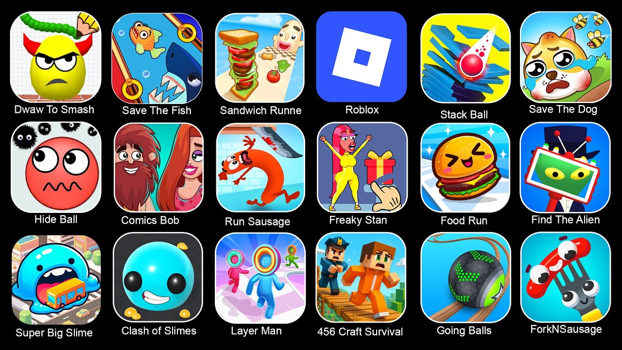 Draw To Smash, Save The Fish, Hide Ball, Find The Alien, Clash of Slimes,Freaky Stan,Craft Survival
