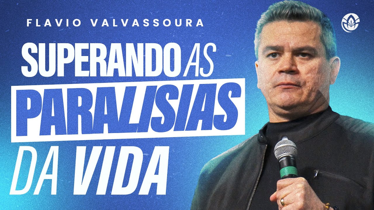SUPERANDO AS PARALISIAS DA VIDA - FLAVIO VALVASSOURA (SERMÃO COMPLETO)