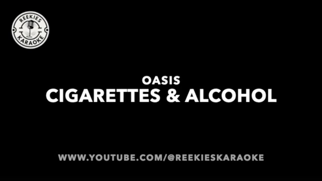 Oasis | Cigarettes & Alcohol | Karaoke