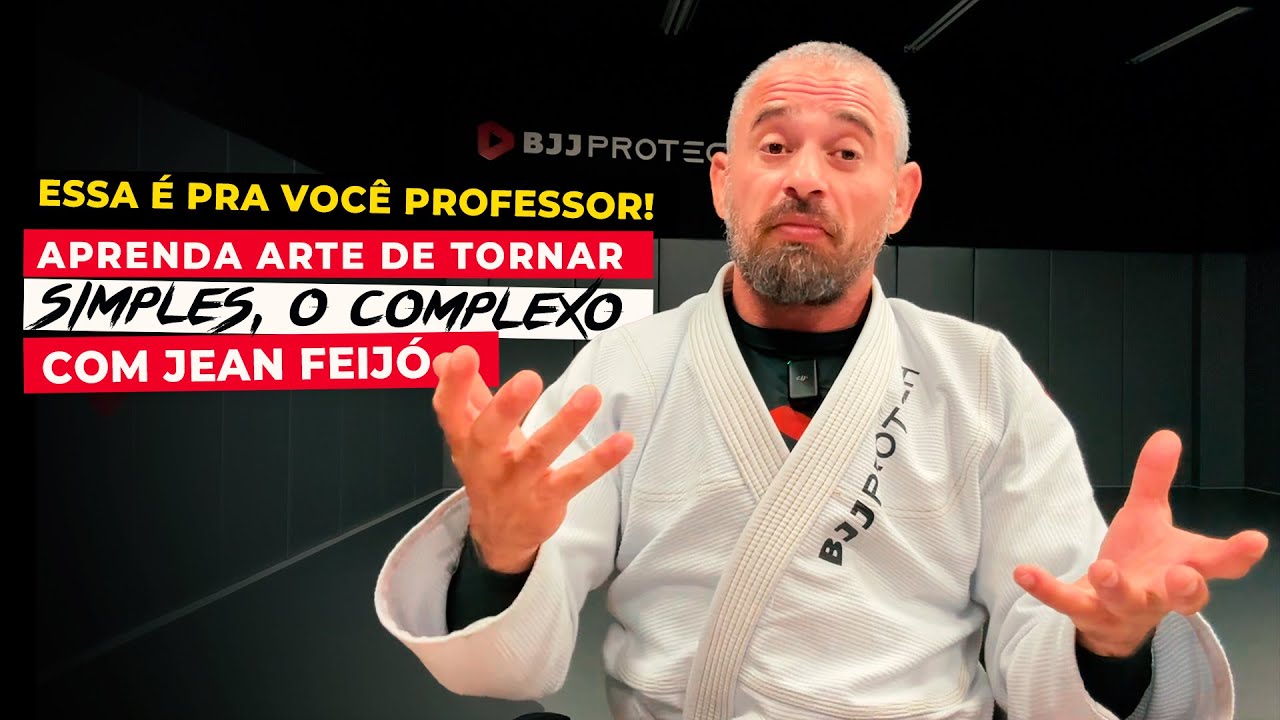 A SIMPLIFICAÇÃO DO COMPLEXO  NO JIU-JITSU | PROFESSOR JEAN FEIJÓ | BJJPROTECH