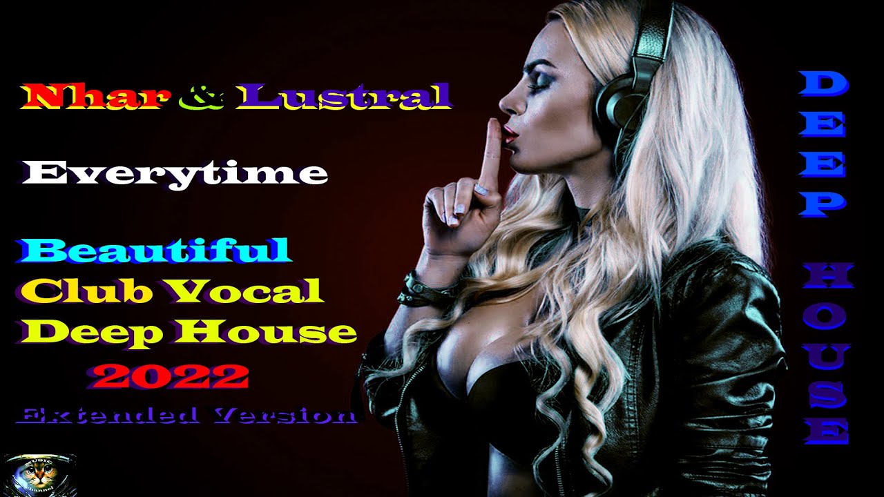 Lustral & Nhar  -  Everytime ( Beautiful Club Vocal Deep House 2022, Extended Version )