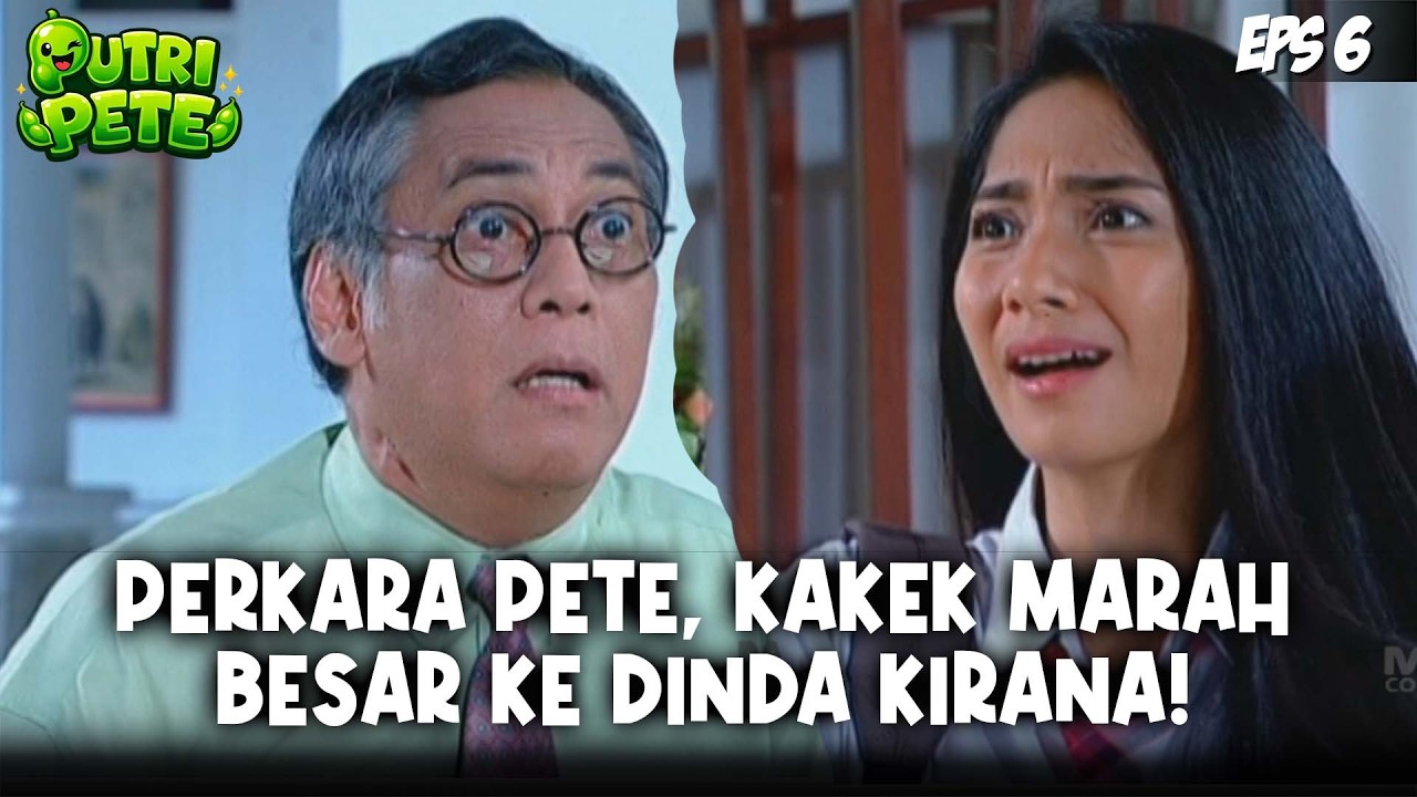 PUTRI PETE (2004) EPS. 6 | SEMUA MELONGO! KAKEK MARAH BESAR KE DINDA KIRANA HANYA KARENA PETE!