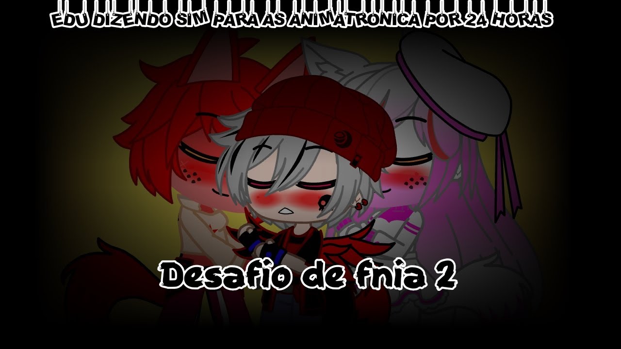 |•|Edu dizendo sim para as Animatronicas por 24 horas|•|Desafio de fnia 2🌟Gacha fnaf 🐻