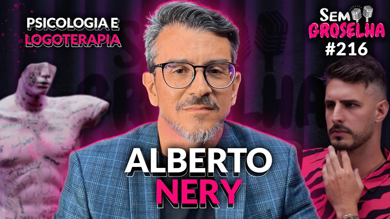 Alberto Nery: Psicologia, Logoterapia e Sentido da vida - Sem Groselha Podcast #216