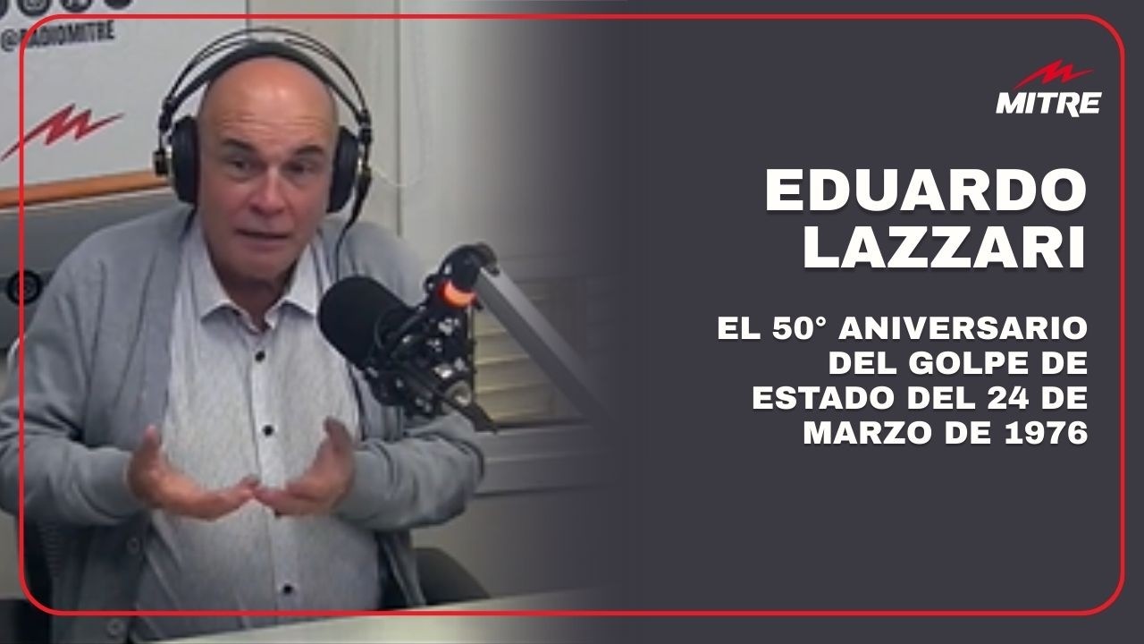 El 50° aniversario del golpe de Estado del 24 de marzo de 1976: la columna de Eduardo Lazzari