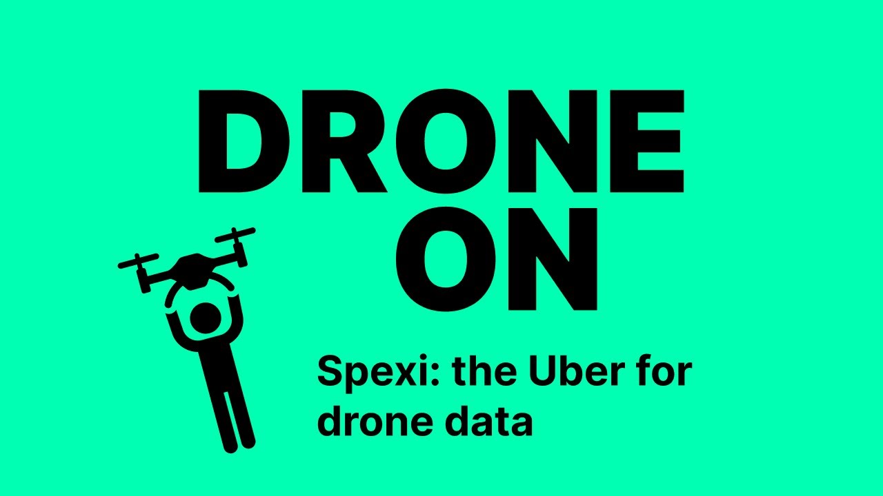 Spexi: Why the Uber for Drone Data thinks the World Map Needs an Upgrade | DRONE ON