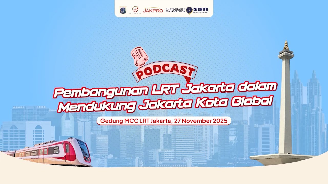 Podcast Pembangunan LRT Jakarta dalam Mendukung Jakarta Kota Global
