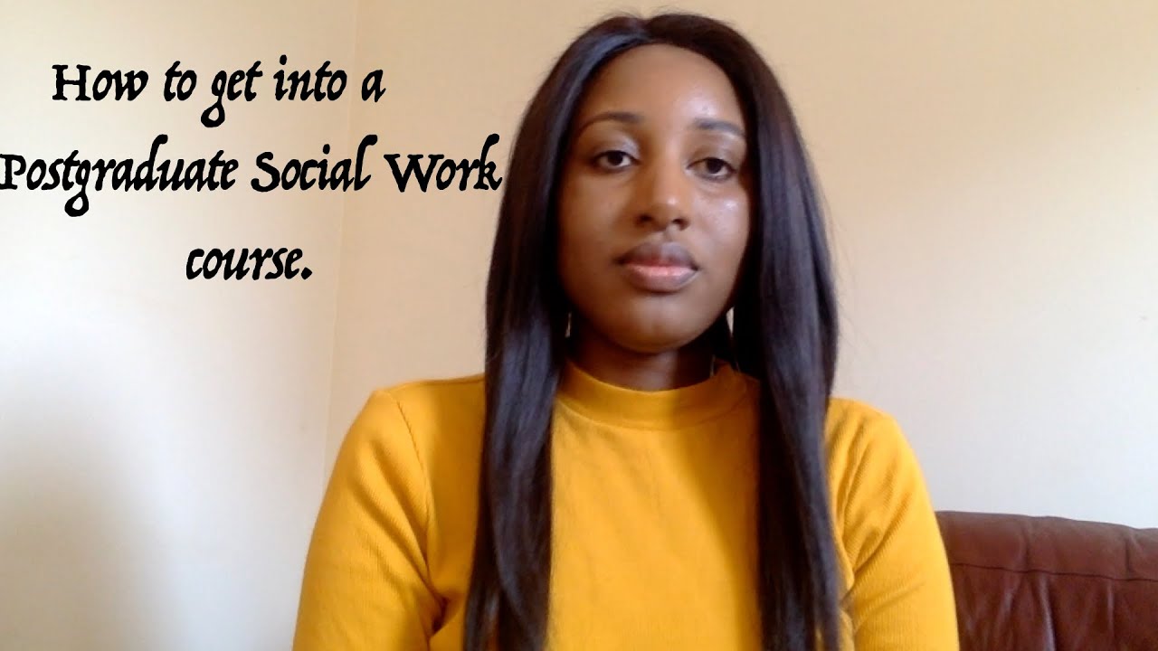 HOW TO GET INTO A POSTGRADUATE SOCIAL WORK COURSE IN THE UK | MASTERS IN SOCIAL WORK