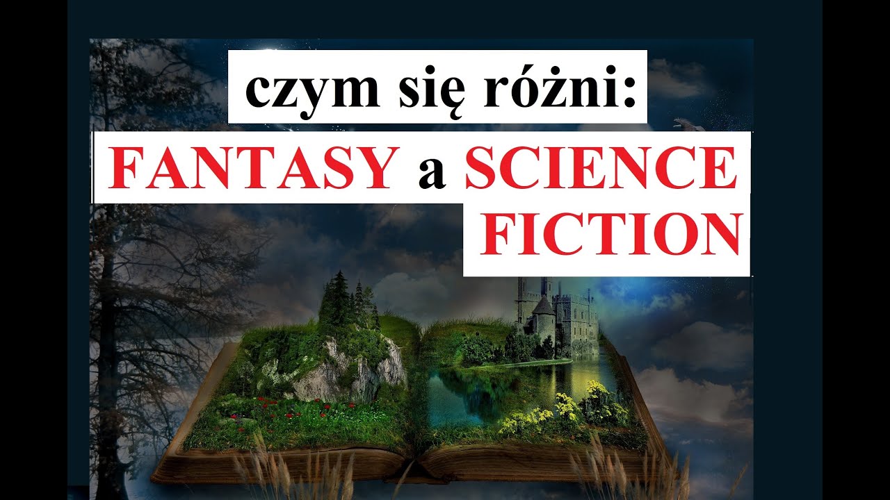 FANTASY a SCIENCE FICTION - czym się r&oacute;żnią
