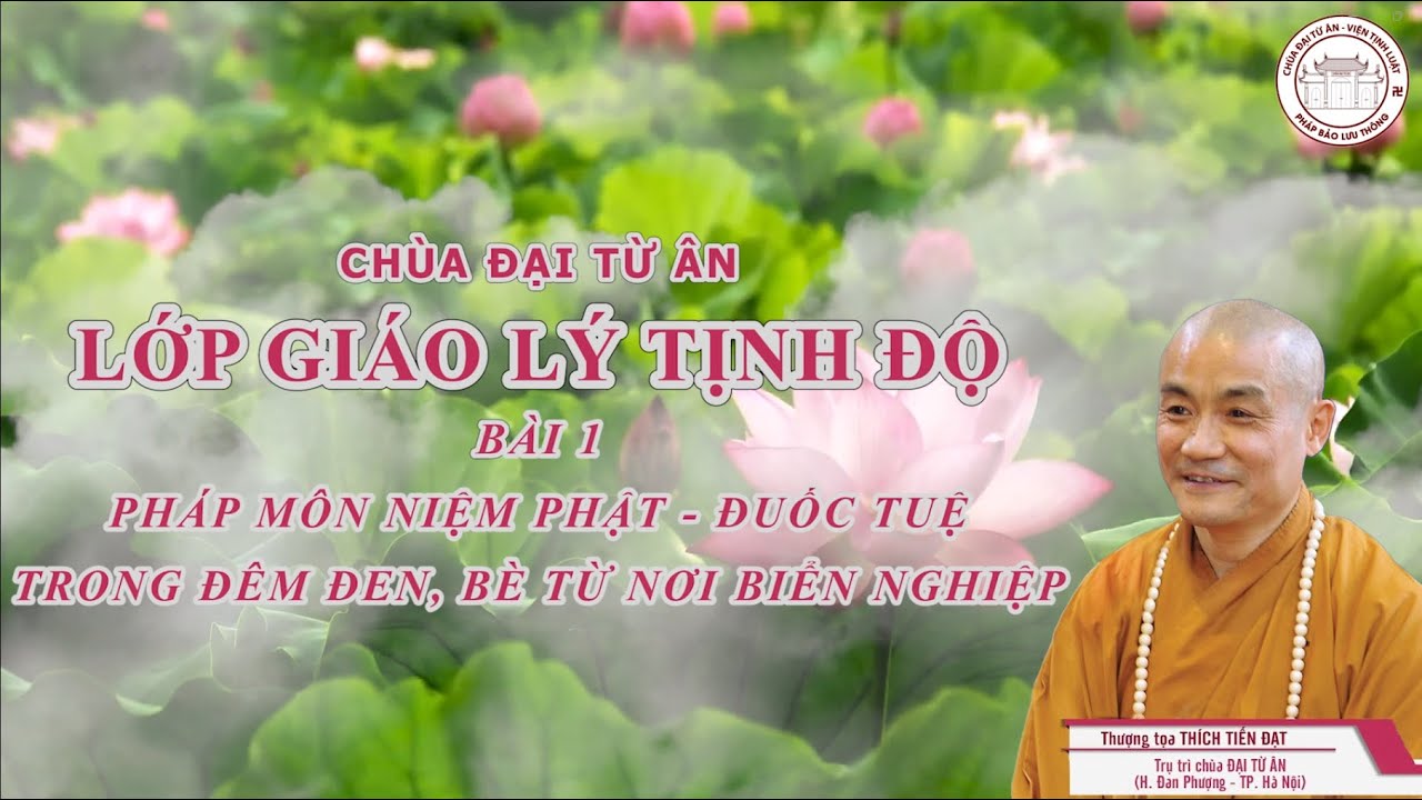 LỚP GIÁO LÝ TỊNH ĐỘ - BÀI 1: PHÁP MÔN NIỆM PHẬT - ĐUỐC TUỆ TRONG ĐÊM ĐEN, BÈ TỪ NƠI BIỂN NGHIỆP