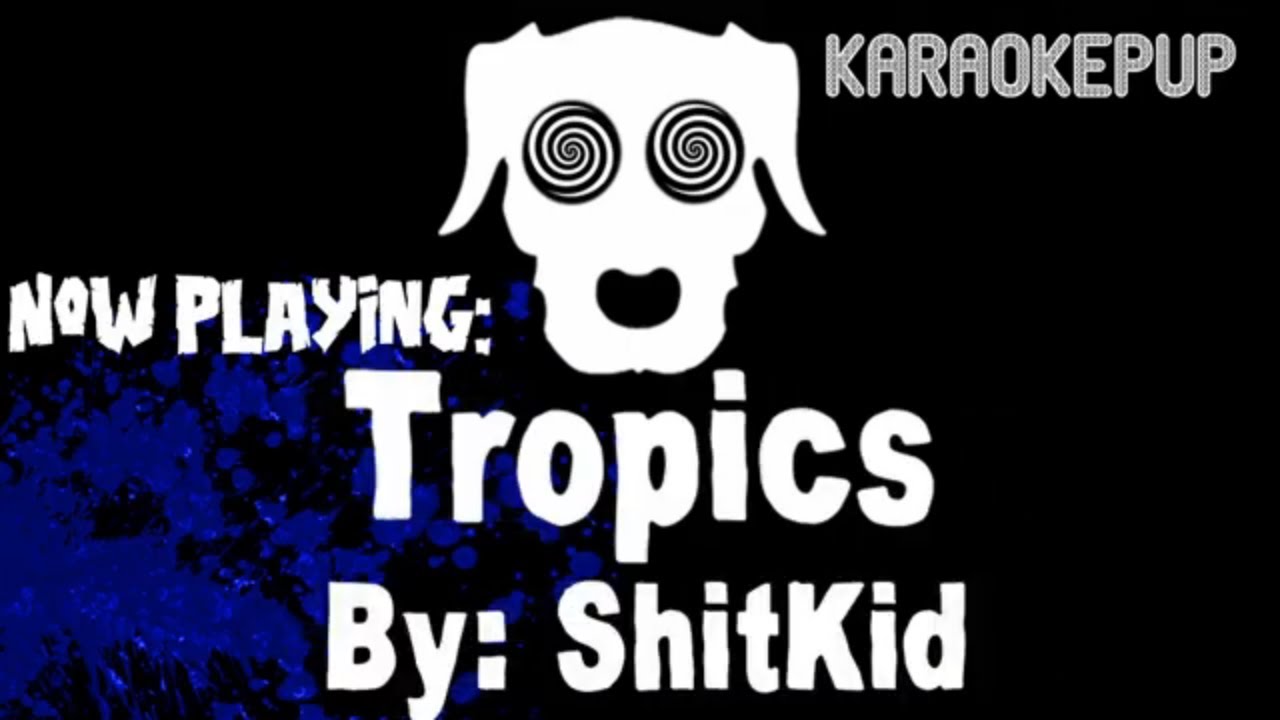 ShitKid - Tropics - Karaoke Version