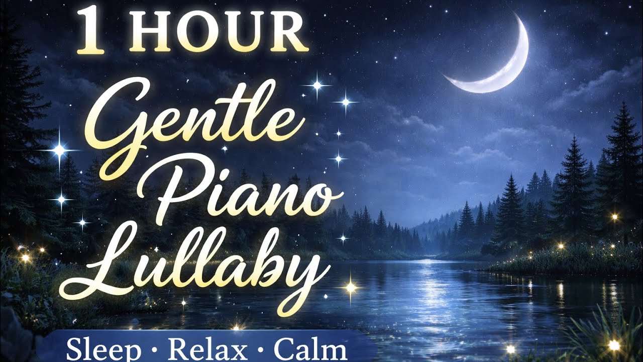 1 Hour Gentle Piano Lullaby for Babies – Sleep, Relax & Calm Night Music