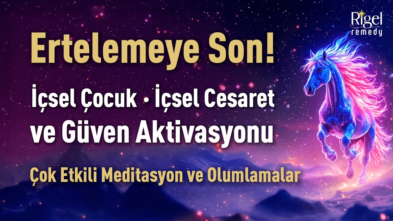 ✨ Ertelemeye Son: İçsel Çocuk • İçsel Cesaret ve Güven Aktivasyonu Olumlamaları | Rigel Remedy