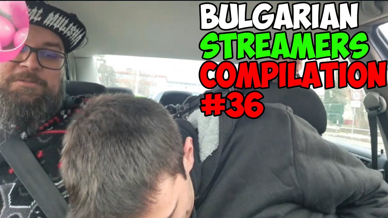 Bulgarian Streamers Compilation #36