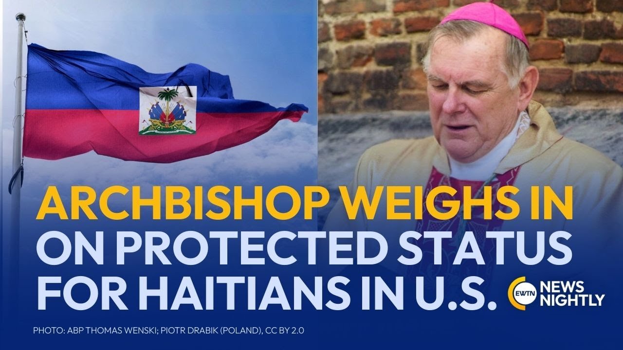 Miami Archbishop Weighs in on Temporary Protected Status for Haitians | EWTN News Nightly