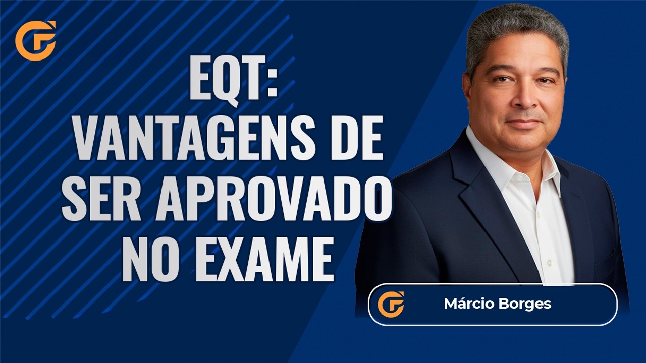 EQT: VANTAGENS DE SER APROVADO NO EXAME DE QUALIFICAÇÃO TÉCNICA