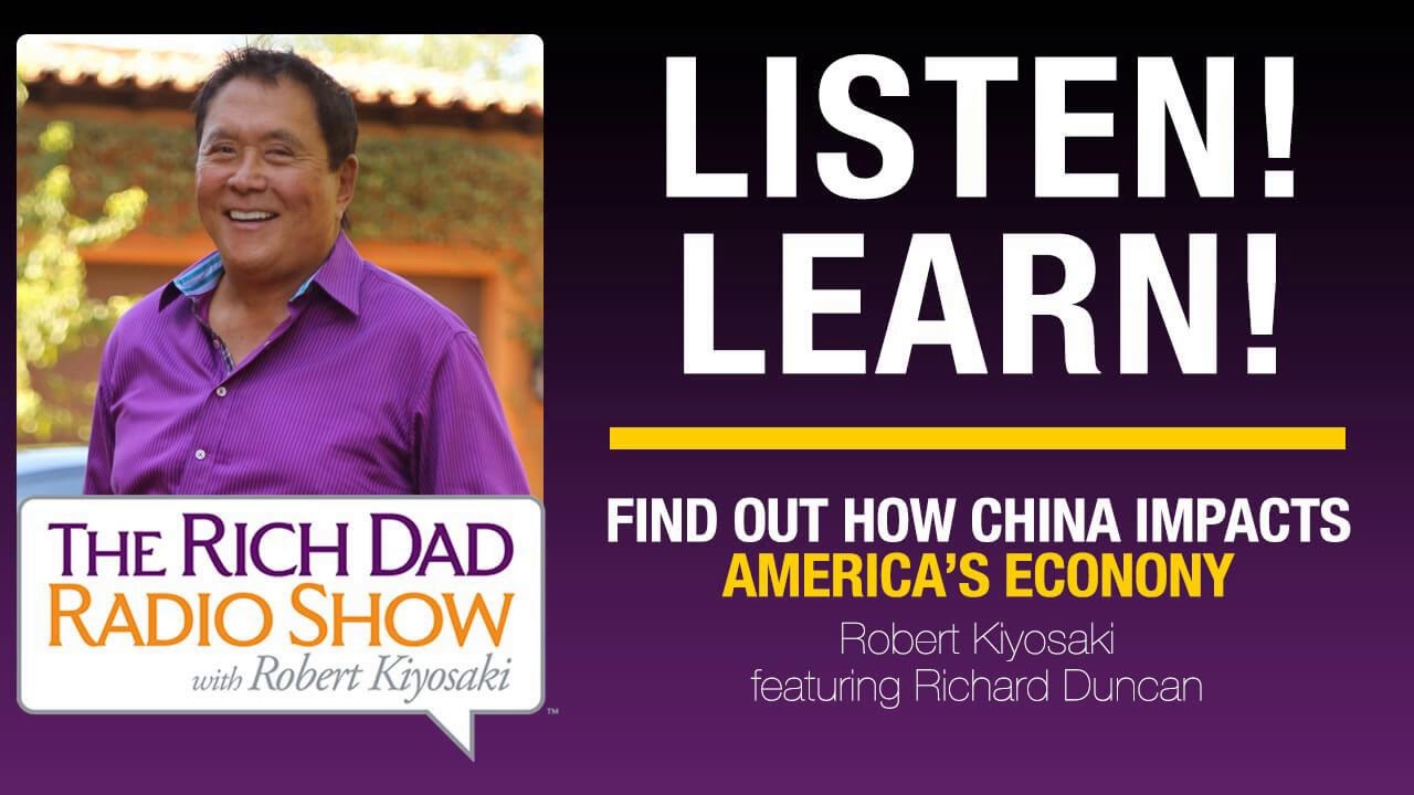 FIND OUT HOW CHINA IMPACTS AMERICA&rsquo;S ECONOMY &ndash; Robert Kiyosaki featuring Richard Duncan