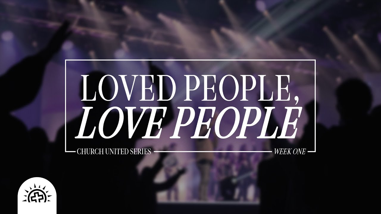 Love Like Jesus: Loved People, Love People | Doug Sauder | 1 John 3