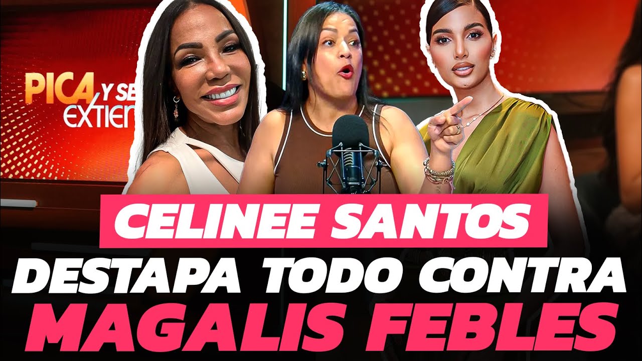 Celinee Santos destapa todo contra Magalis Febles, PRUEBAS Y M&Aacute;S
