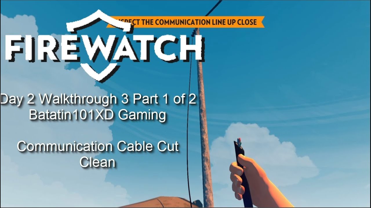 Firewatch Day 2 Walkthrough 3 Part 1 of 2 | Communication Cable Cut Clean