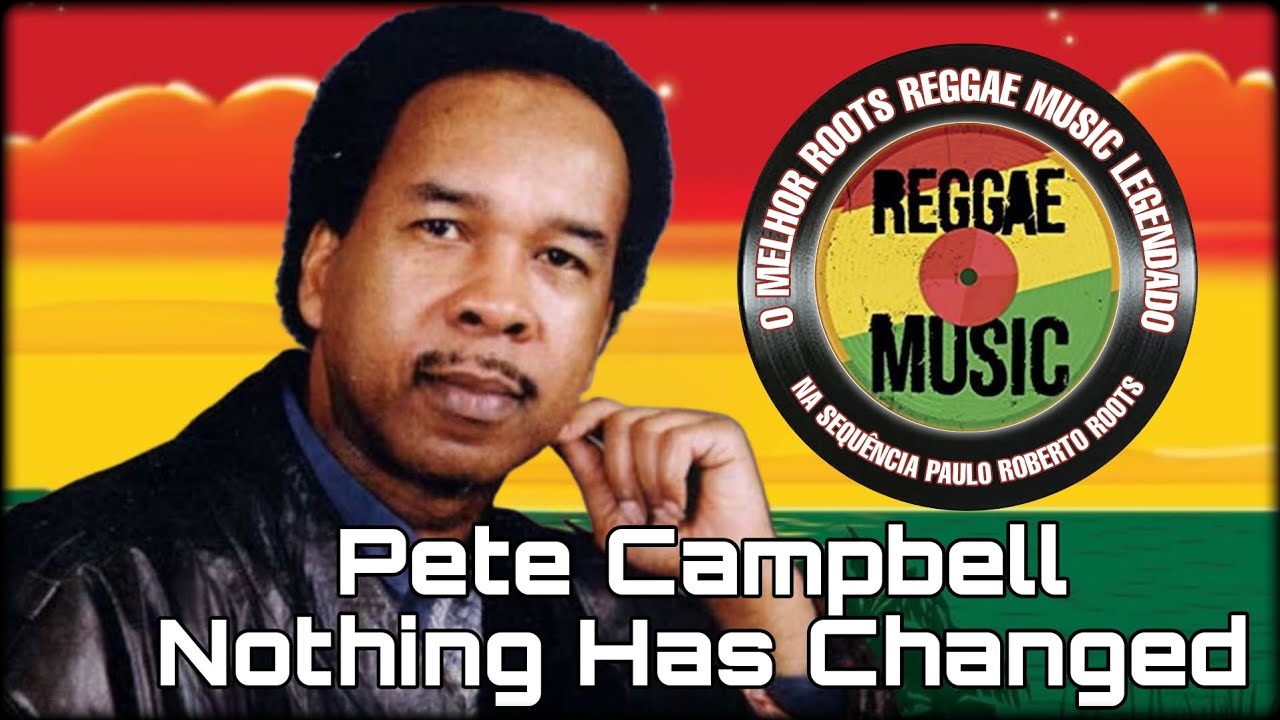 Pete Campbell – Nothing Has Changed ( Reggae Legendado ) Lyric