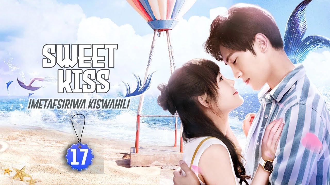 SWEET KISS EP 17 | SONG MI PENZINI NA JIANG ZE  | IMETAFSIRIWA KISWAHILI