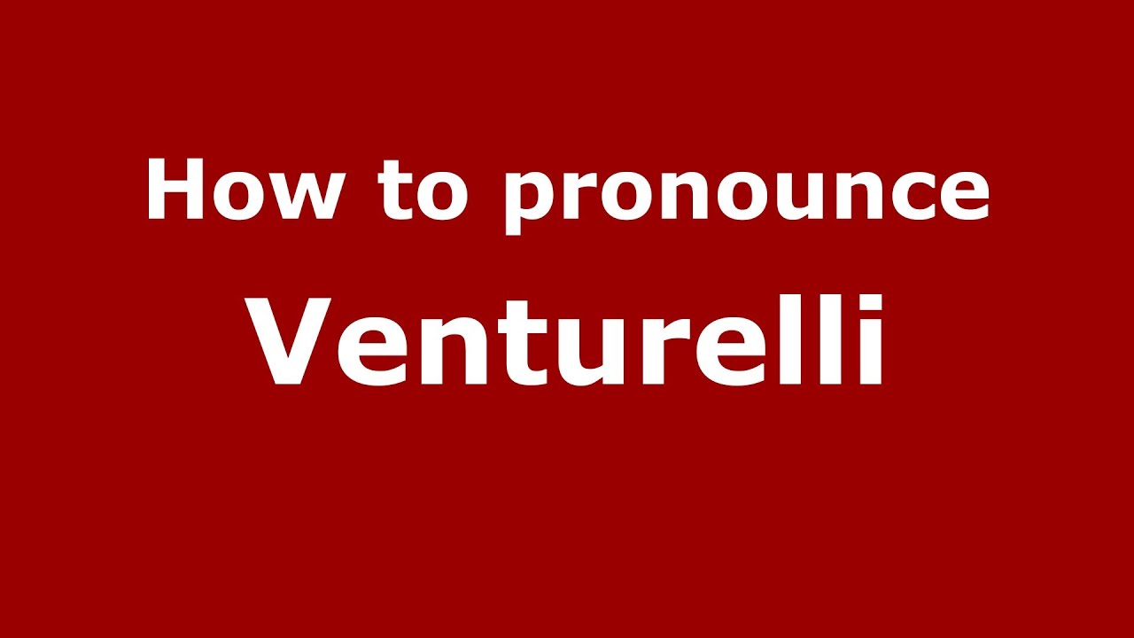 How to pronounce Venturelli (Italian/Italy) - PronounceNames.com