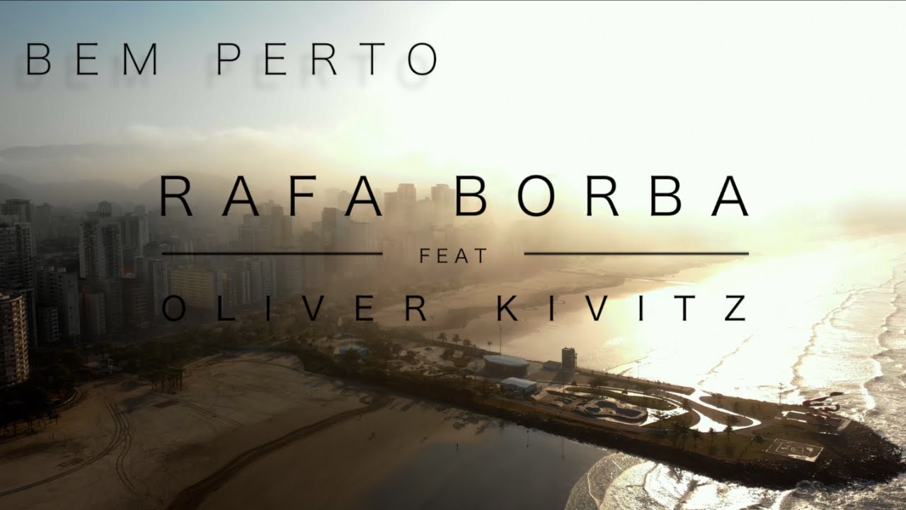 Rafa Borba feat. Oliver Kivitz - Bem Perto (Vídeo Clipe Oficial)