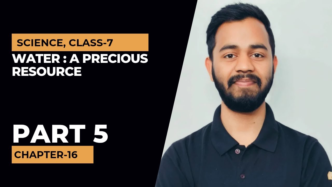 Water : A Precious Resource, Part 5. Science, Class 7, Chapter 16.  #waterapreciousresourceclass7