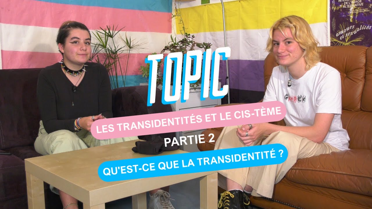 Topic - Les transidentités et le cis-tème - Partie 2
