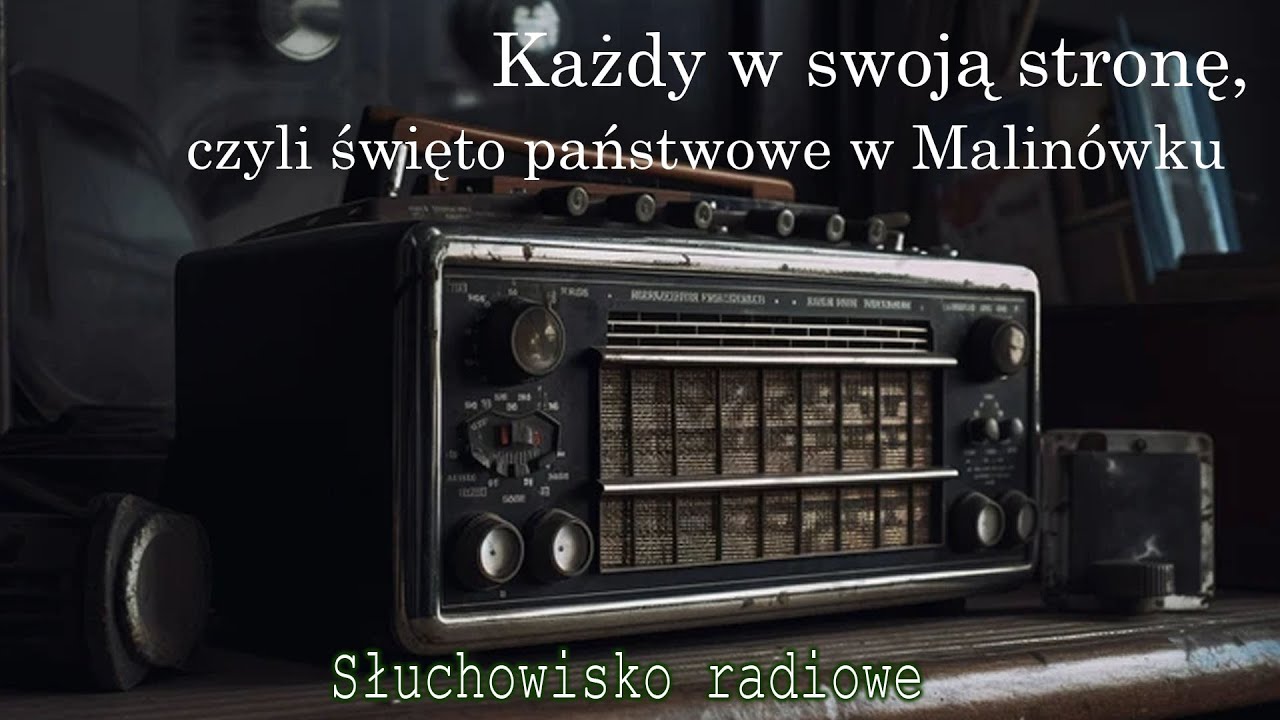Każdy w swoją stronę, czyli święto państwowe w Malinówku | Słuchowisko radiowe