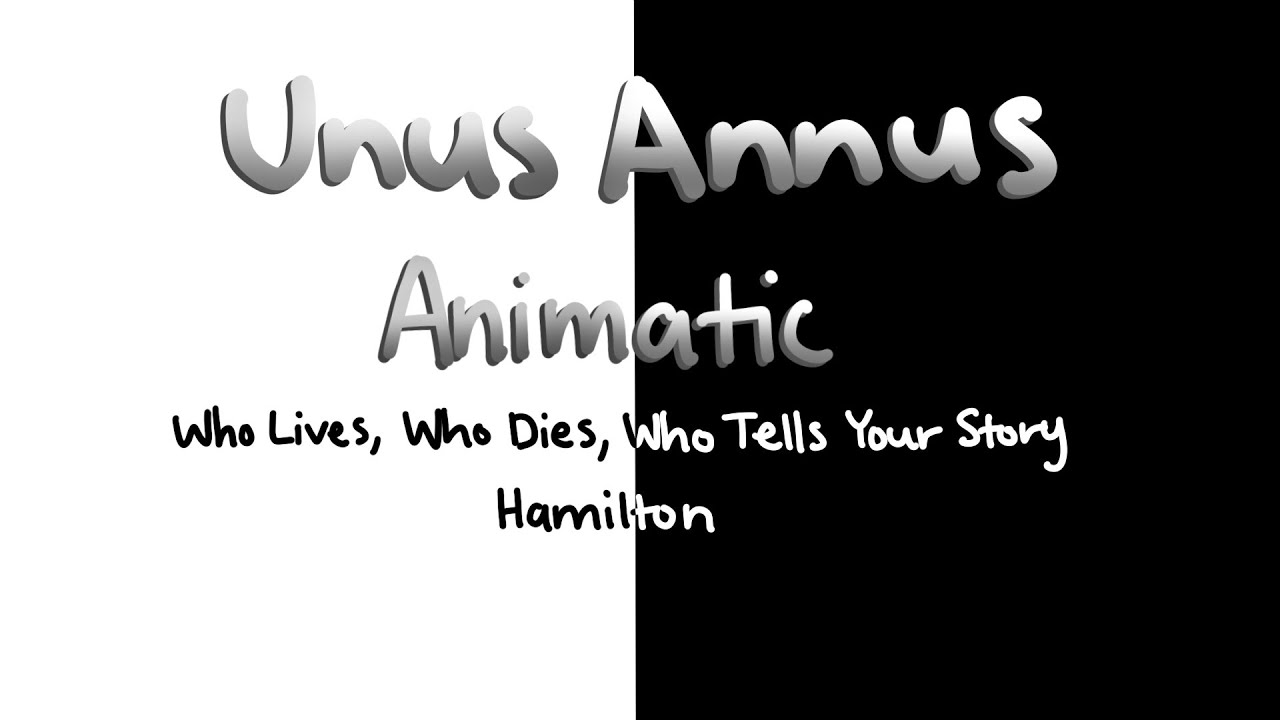 Who Lives, Who Dies, Who Tells Your Story || Unus Annus Animatic