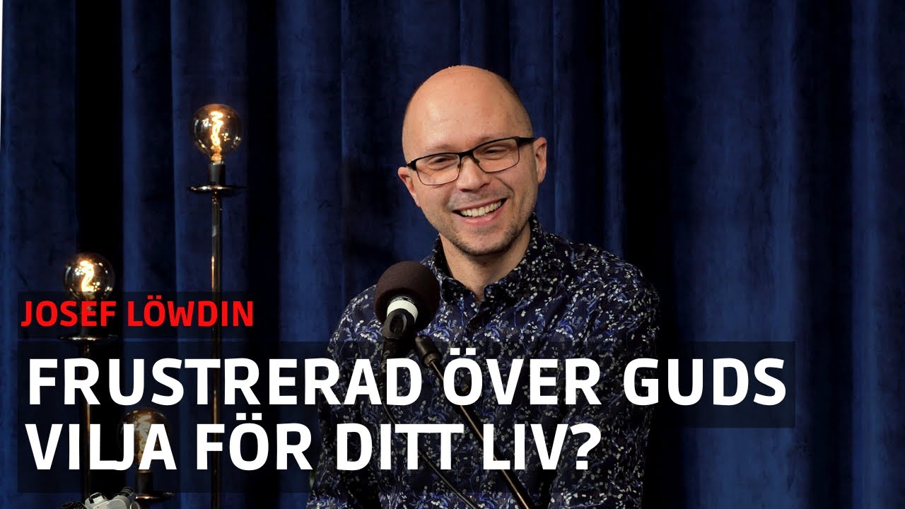 Frustrerad över Guds vilja | Josef Löwdin