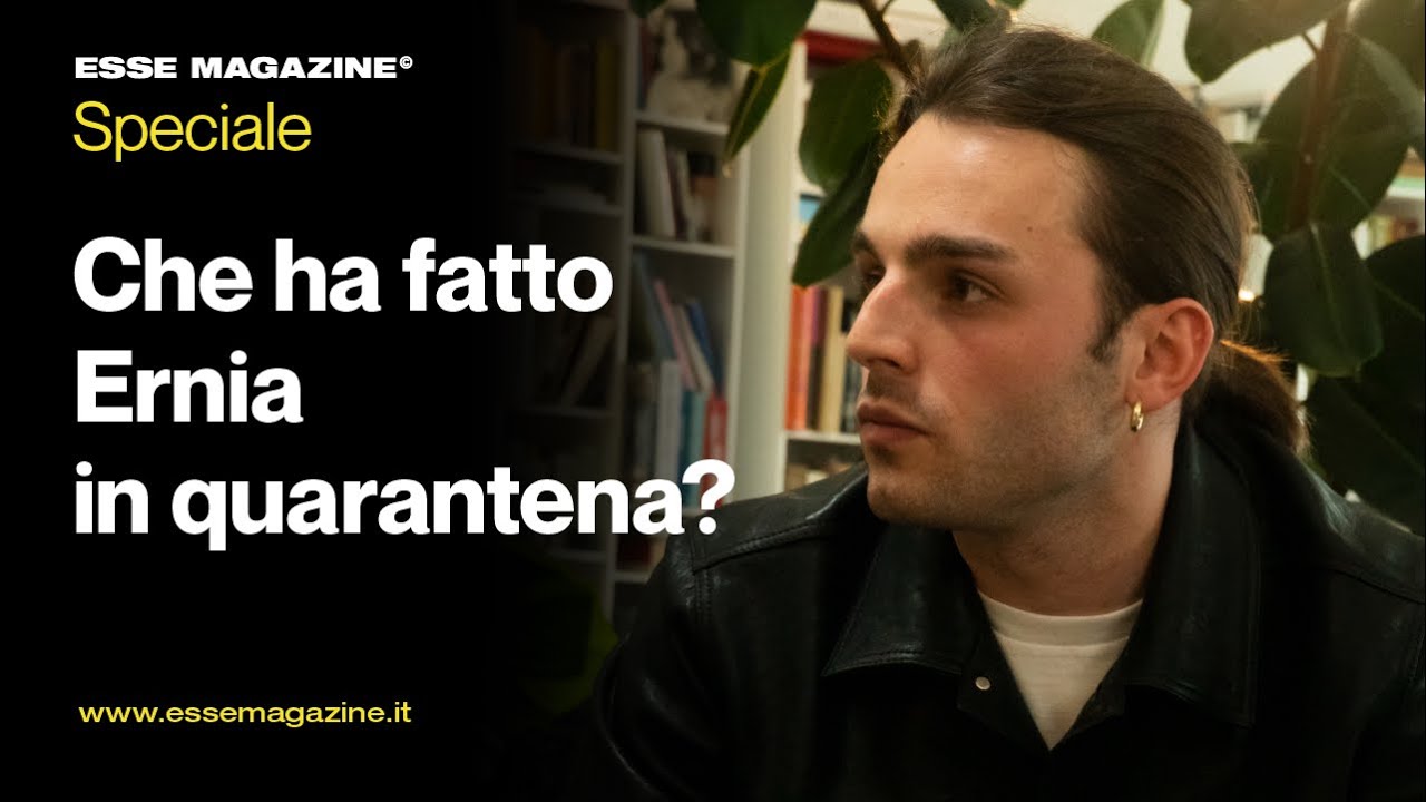 La quarantena di Ernia | ESSE MAGAZINE