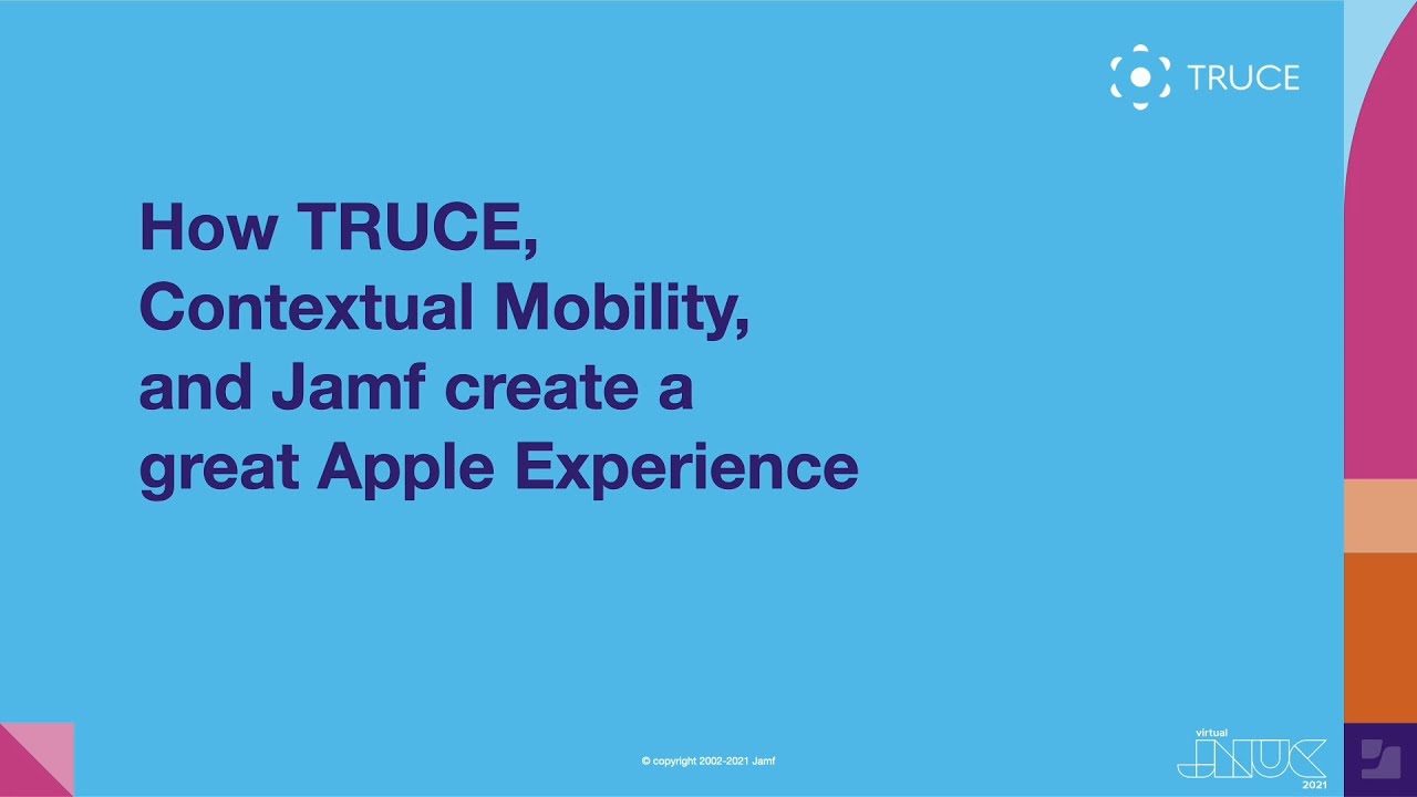 How TRUCE, Contextual Mobility, and Jamf create the best Apple Experience | JNUC 2021