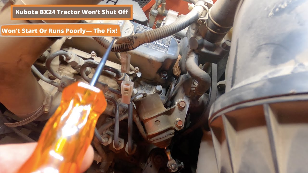 Kubota BX24 Tractor Won’t Shut Off/ Won’t Start Or Runs Poorly— Diagnoses & the Fix!