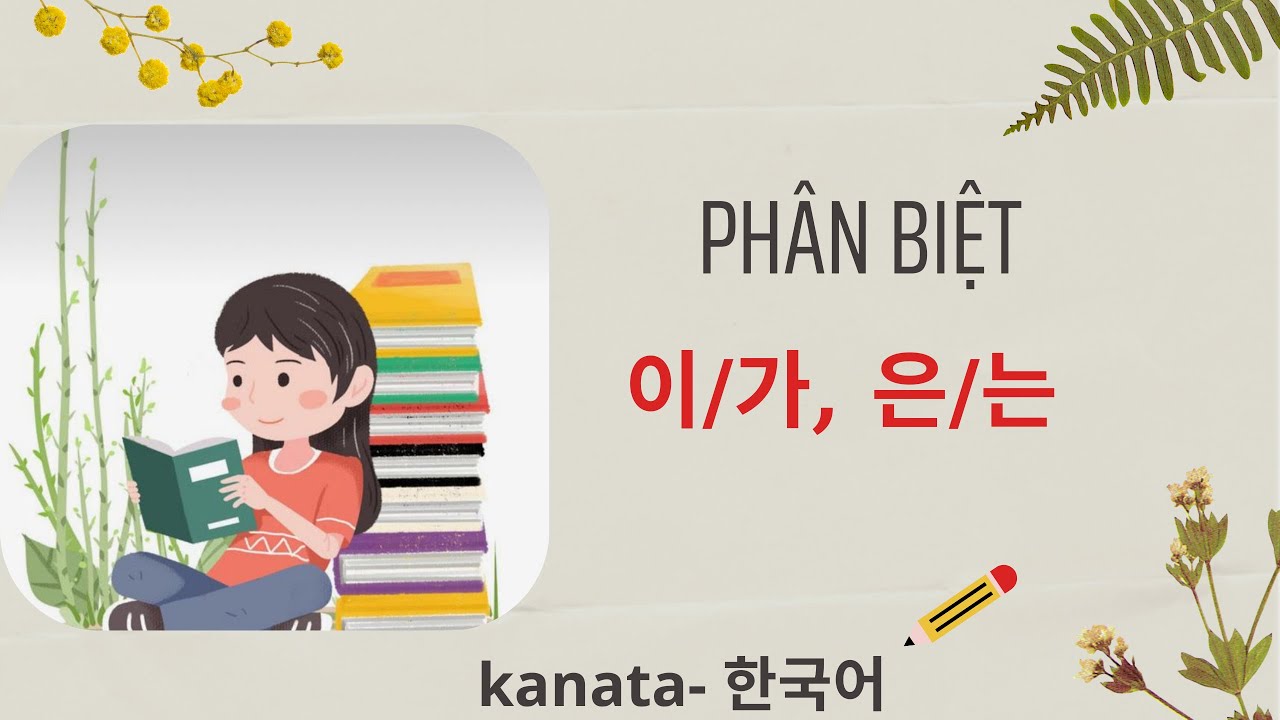 Phân biệt 이/가 và 은/는 trong tiếng Hàn 🇰🇷 | Cách dùng dễ hiểu cho người Việt