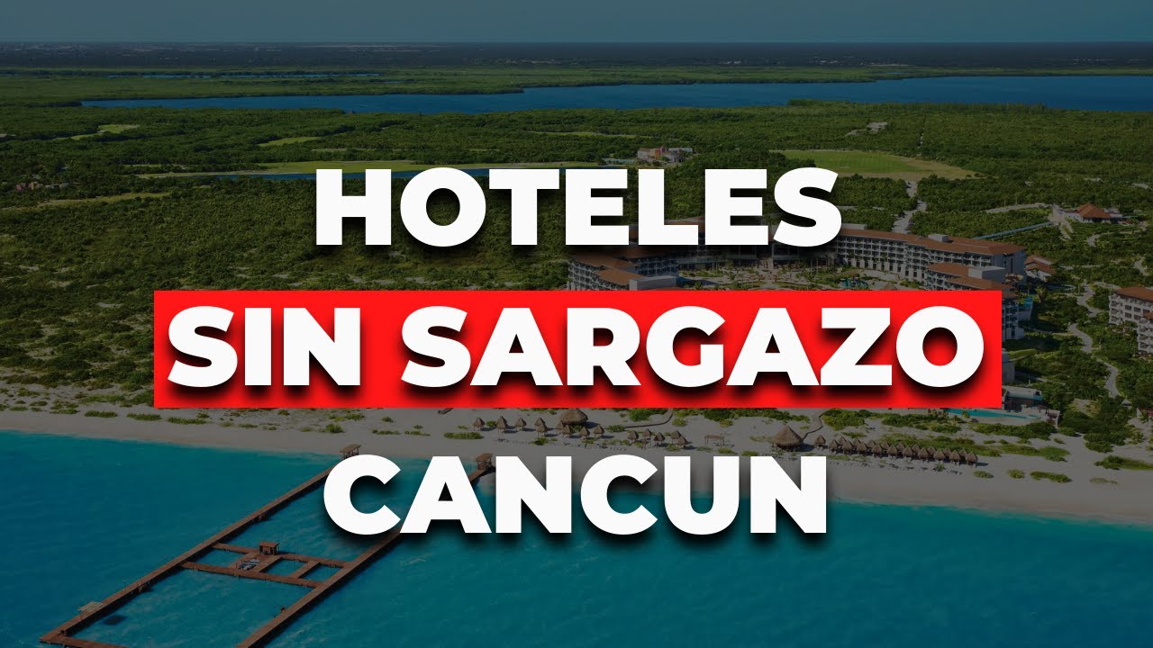 Hoteles de Playa Sin SARGAZO en Canc&uacute;n