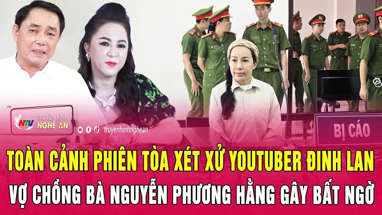 Toàn cảnh phiên tòa xét xử YouTuber Đinh Lan: Vợ chồng bà Nguyễn Phương Hằng gây bất ngờ