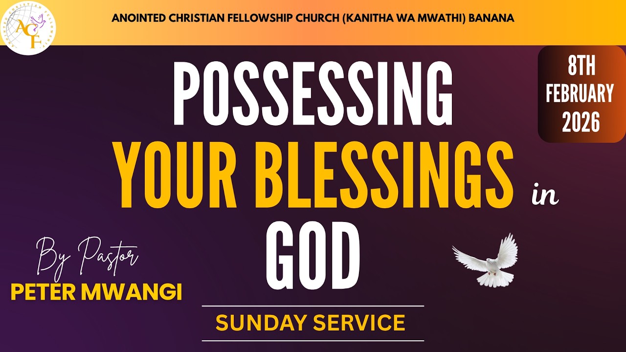 POSSESSING YOUR BLESSINGS IN GOD | Sunday Service | 8.2.2026 | Pastor Peter Mwangi.