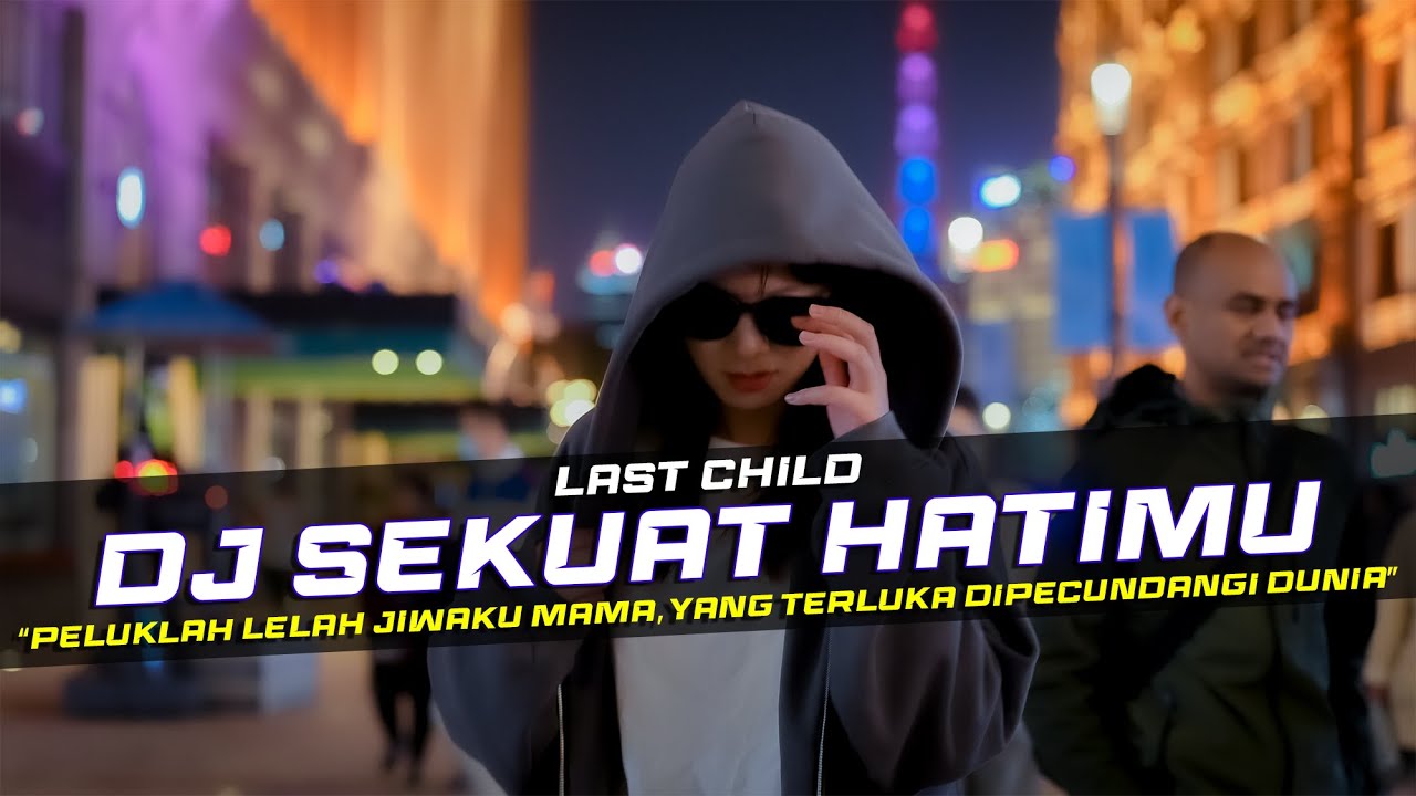 DJ Sekuat Hatimu - Last Child Remix Galau Slow Bass