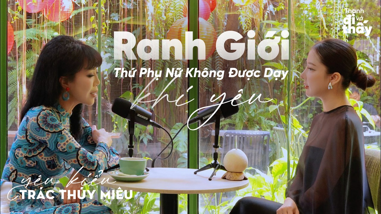 Ranh Giới, Thứ Phụ Nữ Không Được Dạy Khi Yêu - Yêu kiểu Trác Thuý Miêu | Thanh Swan EP1