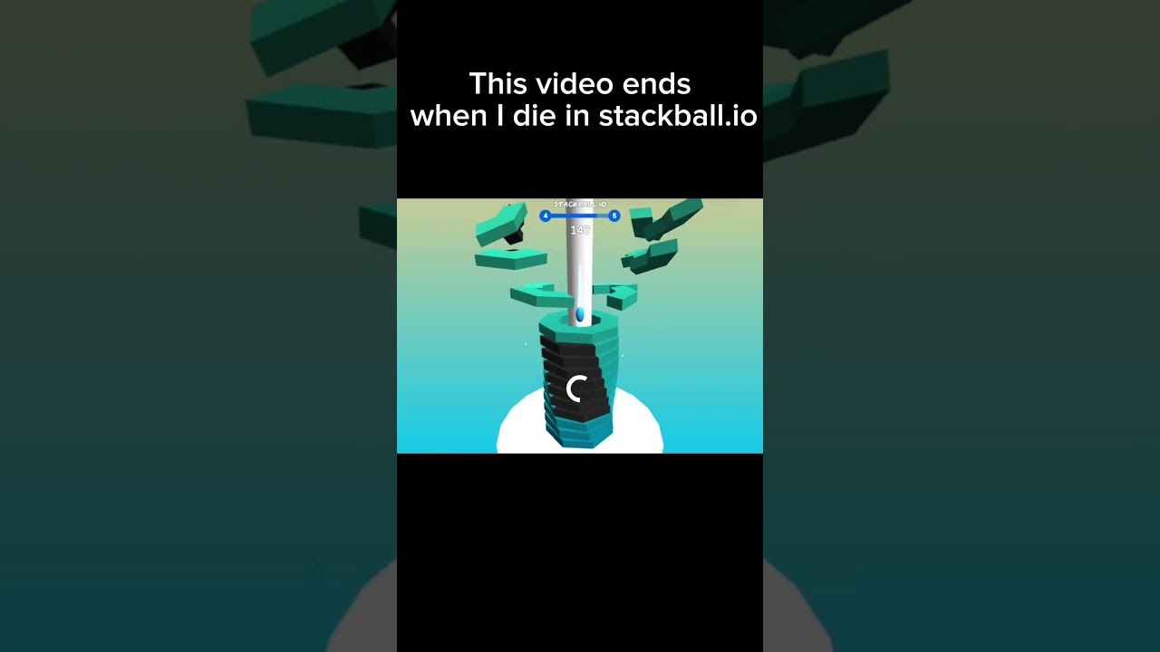 The video ends when I die in Stackball