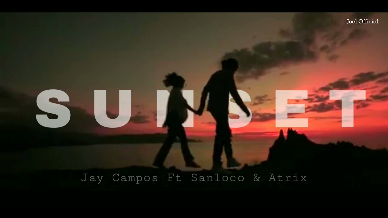 Jey Campos  Sunset  ft  Sanloco Atrix El Chapo || Video Lirik