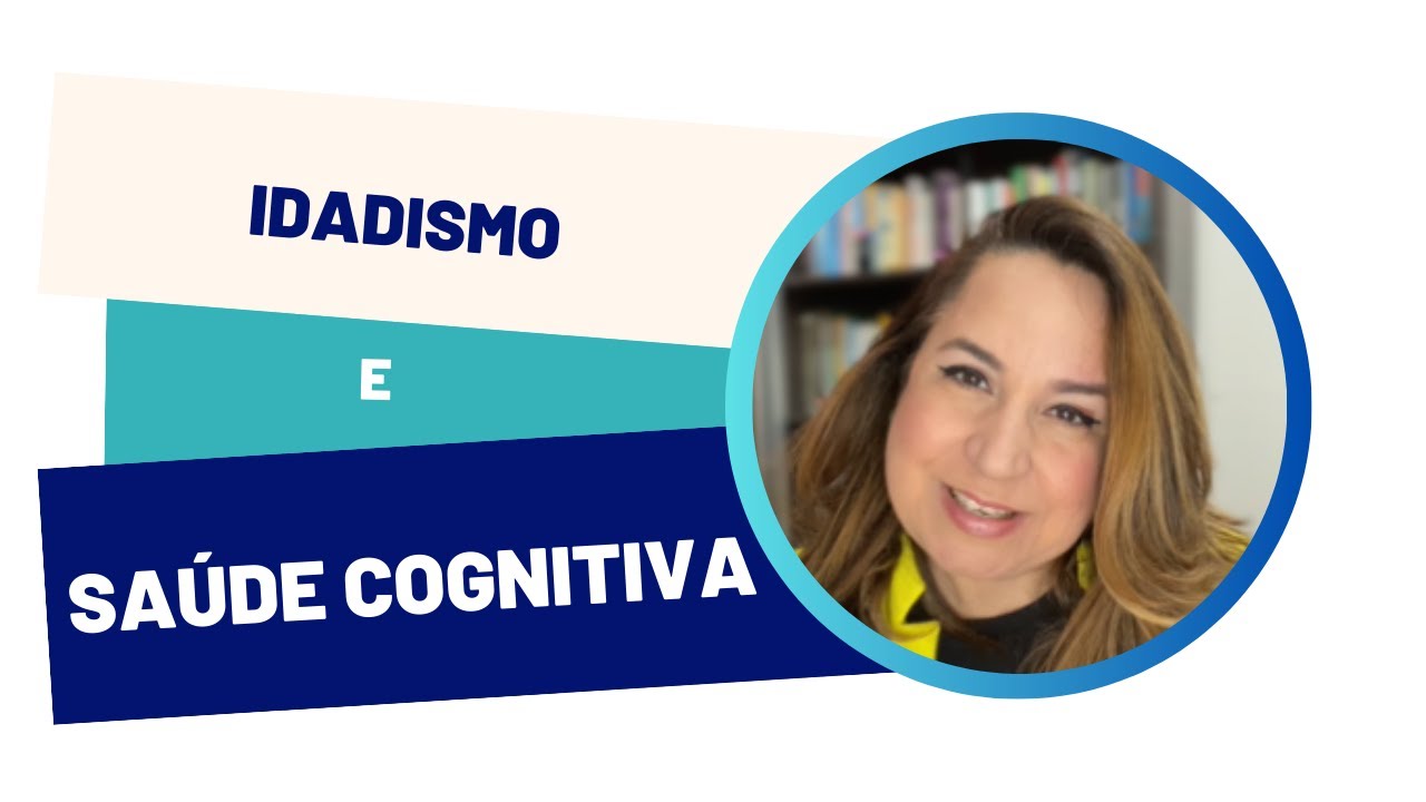 Idadismo e Sa&uacute;de Cognitiva