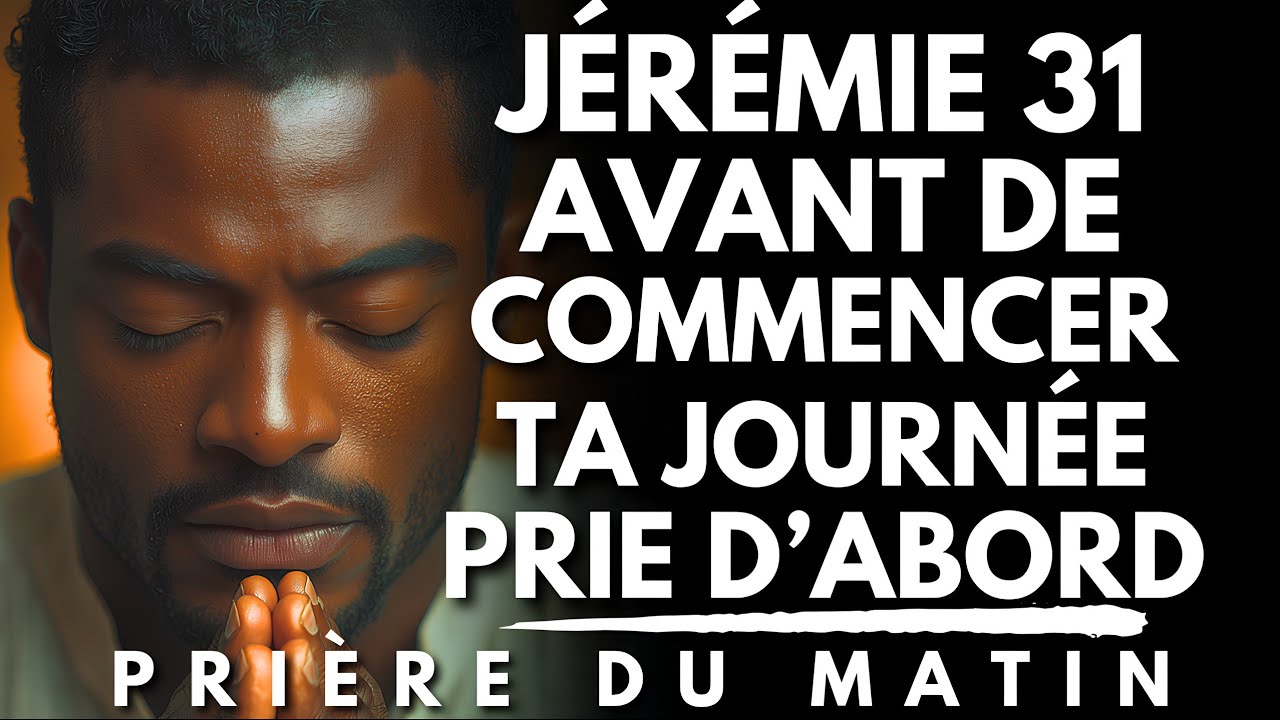 Prière du Matin avec JÉRÉMIE 31 | Prie d’Abord | Priere du Matin pour Commencer ta Journée