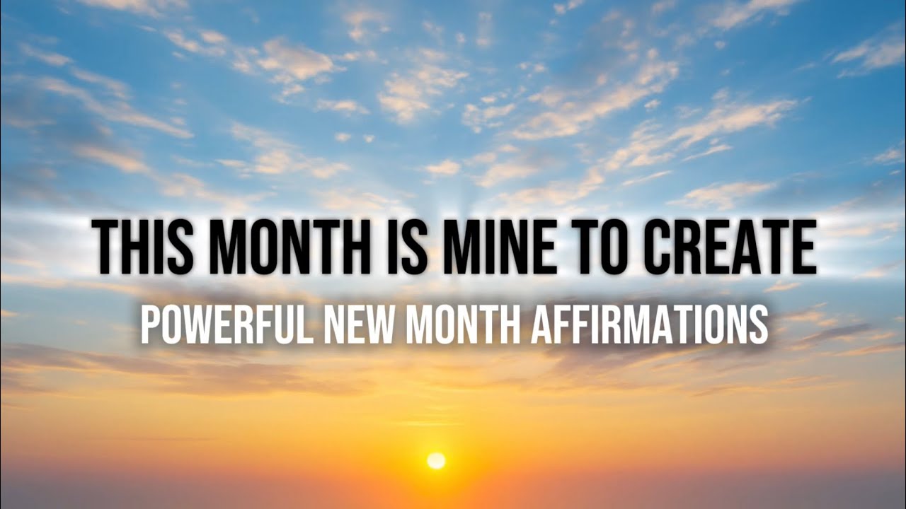 NEW MONTH AFFIRMATIONS: MAKE THIS YOUR BEST MONTH EVER