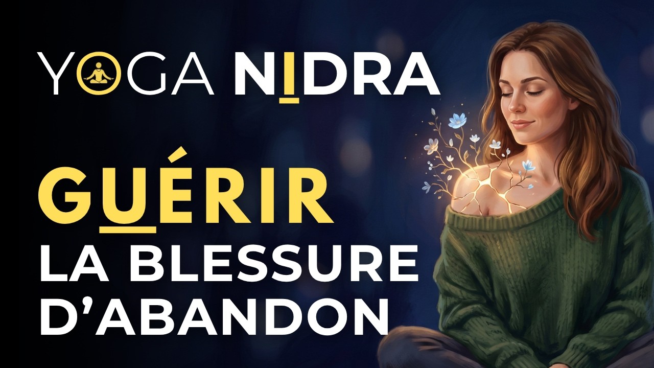 Yoga Nidra pour guérir la blessure d'abandon - Libérez-vous maintenant 🪷