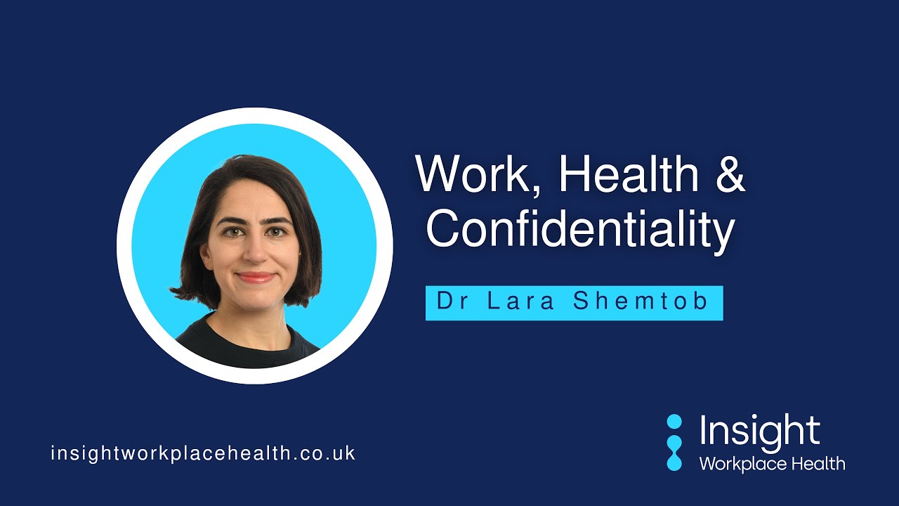 Work, Health & Confidentiality | Dr Lara Shemtob | Insight Workplace Health